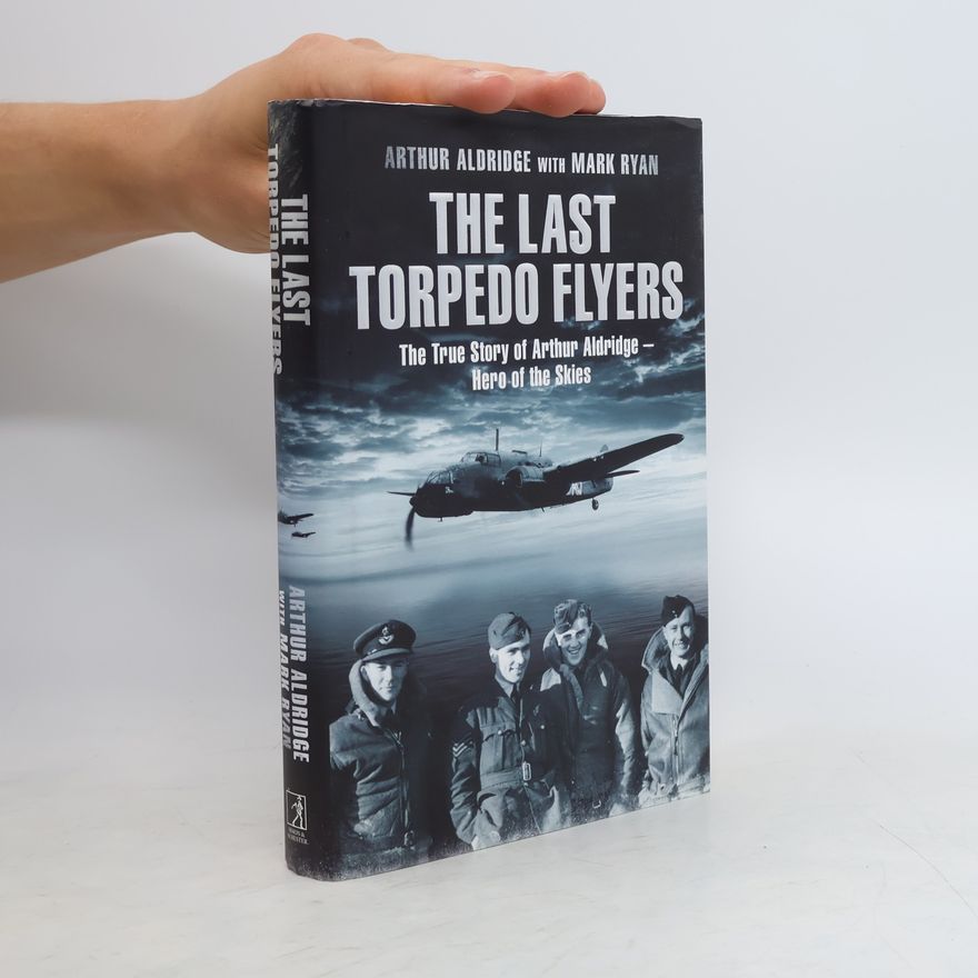 Arthur Aldridge The Last Torpedo Flyers