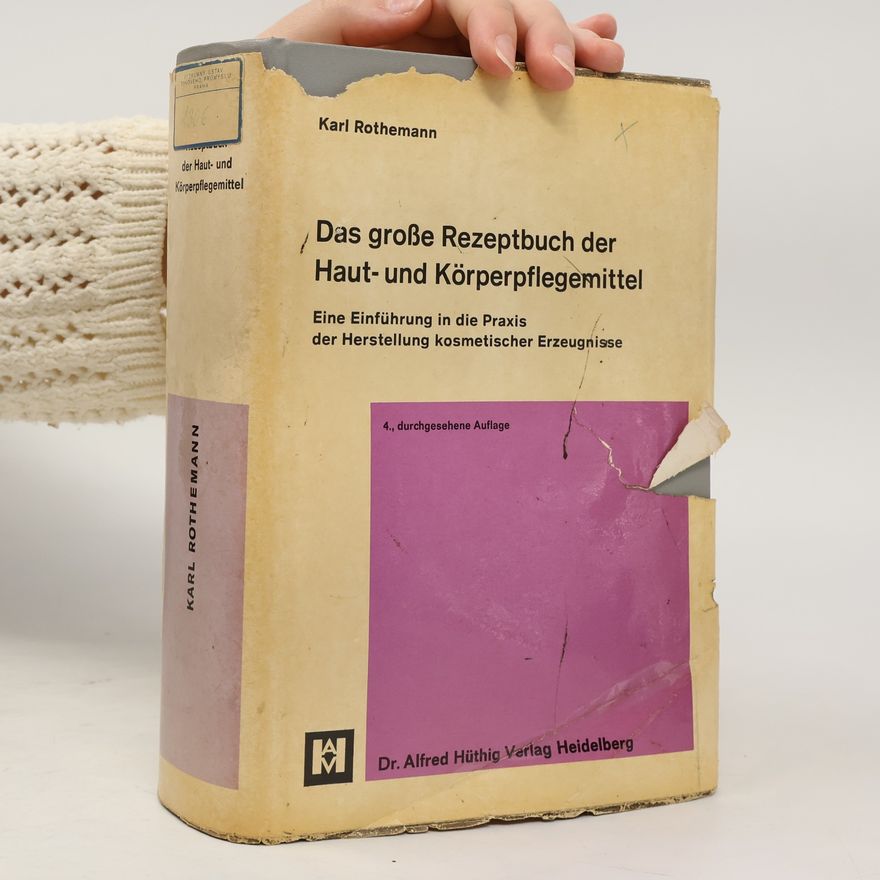 Karl Rothemann Das große Rezeptbuch der Haut- und Körperpflegemittel