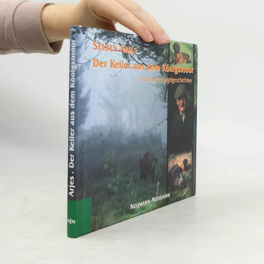 Seeben Arjes Der Keiler aus dem Königsmoor und andere Jagdgeschichten