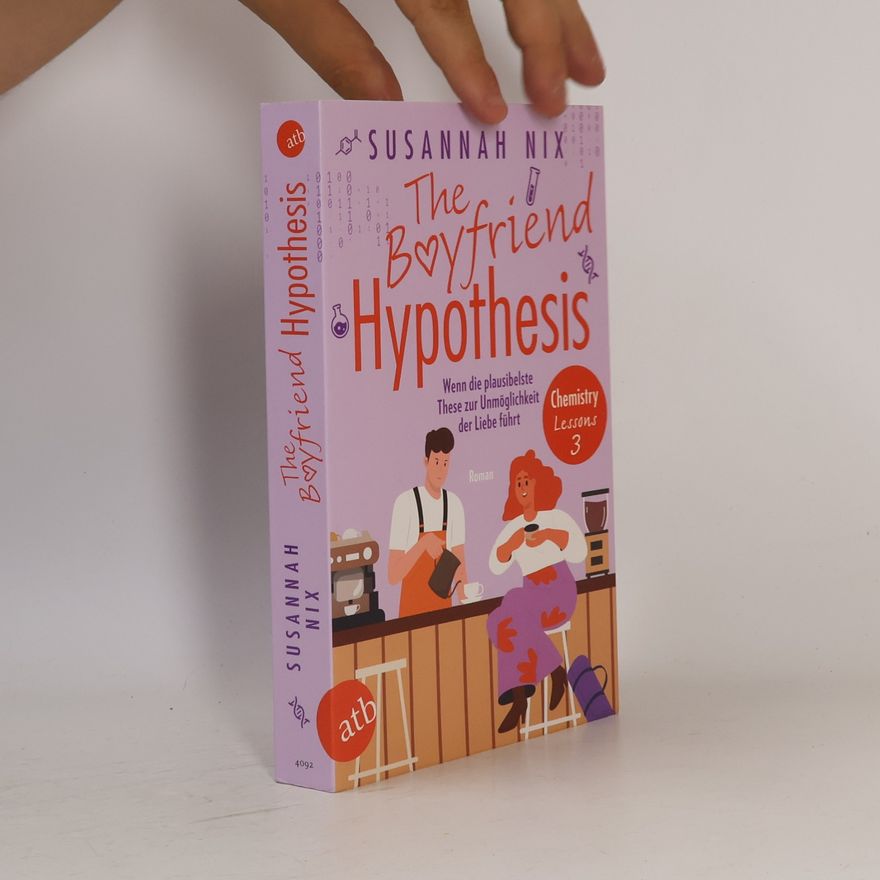 Susannah Nix The Boyfriend Hypothesis. Wenn die plausibelste These zur Unmöglichkeit der Liebe führt / Chemistry Lessons Bd.3