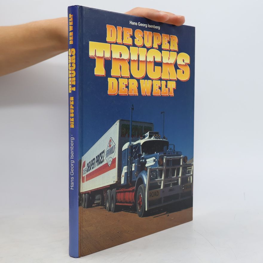 Hans-Georg Isenberg Die Super Trucks der Welt