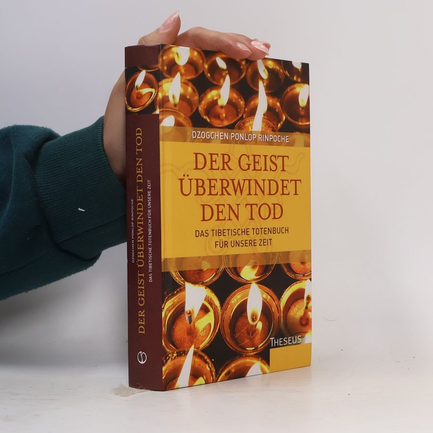 Dzogchen Ponlop Rinpoche Der Geist überwindet den Tod