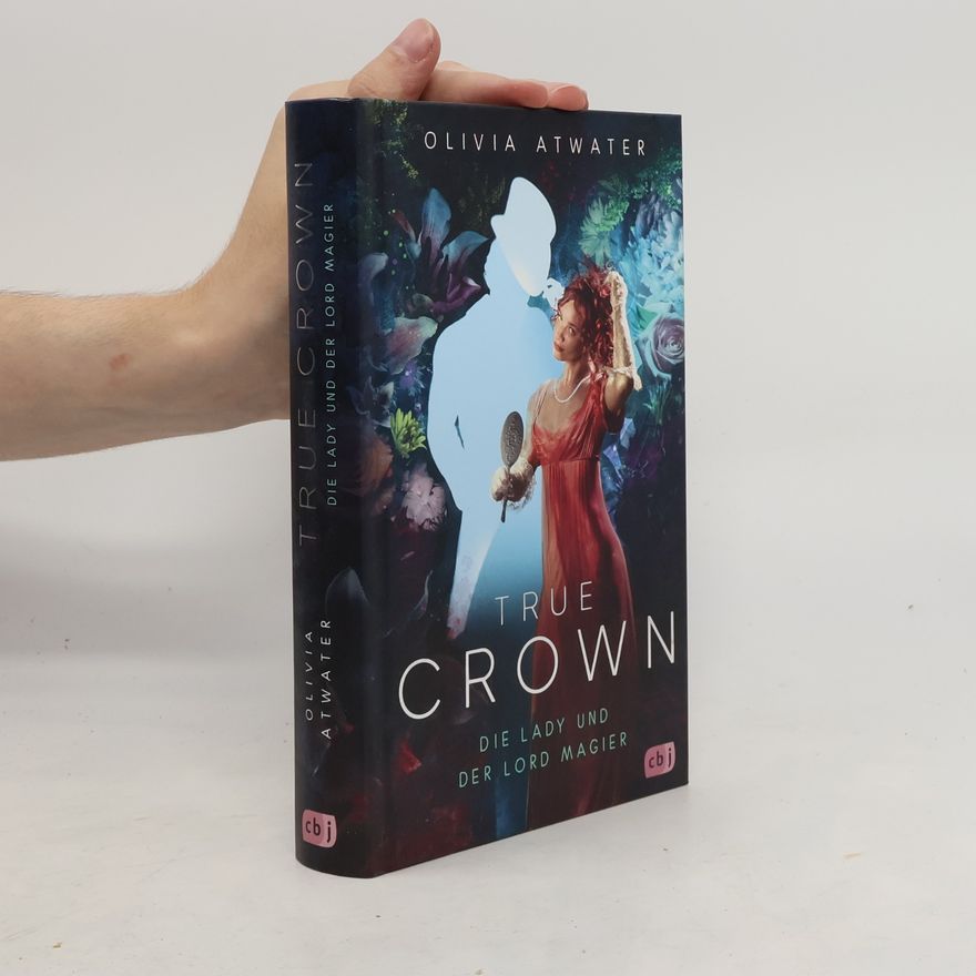 Olivia Atwater True Crown - Die Lady und der Lord Magier