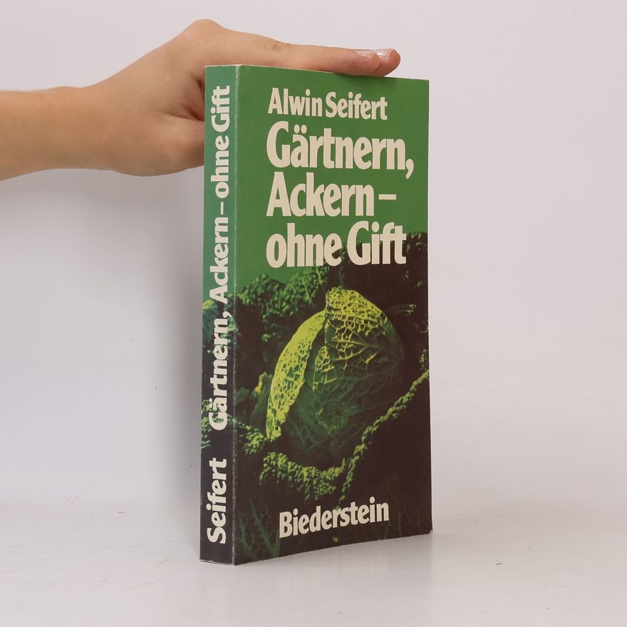Alwin Seifert Gärtnern, Ackern, ohne Gift
