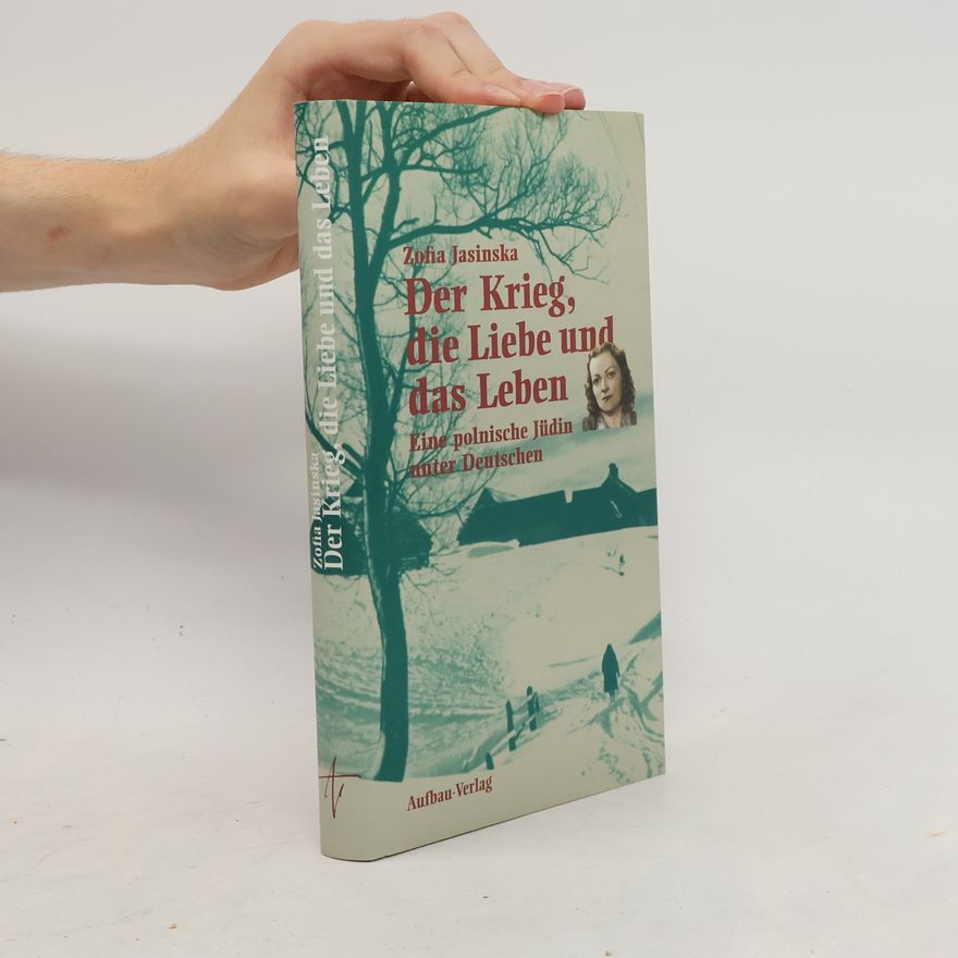 Zofia Jasinska Der Krieg, die Liebe und das Leben