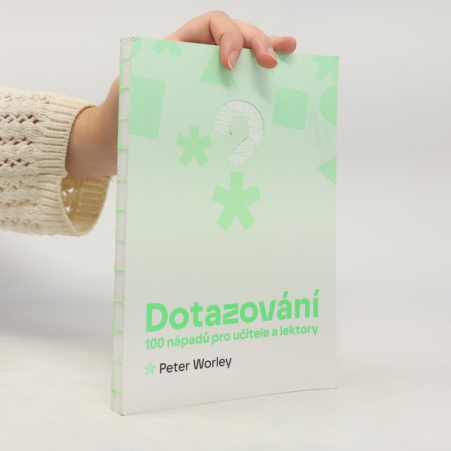 Peter Worley Dotazování: 100 nápadů pro učitele a lektory