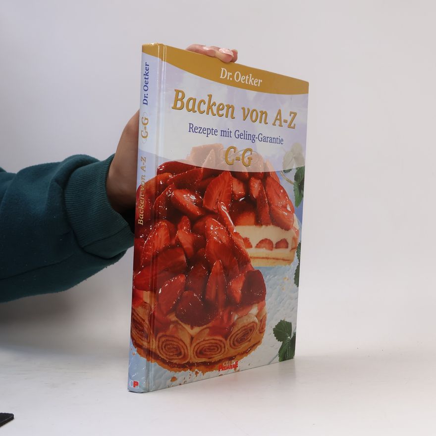 Autorenkollektiv Backen von A-Z. Rezepte mit Geling-Garantie C-G