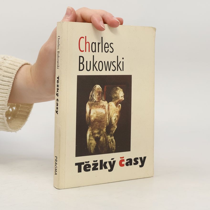 Charles Bukowski Těžký časy