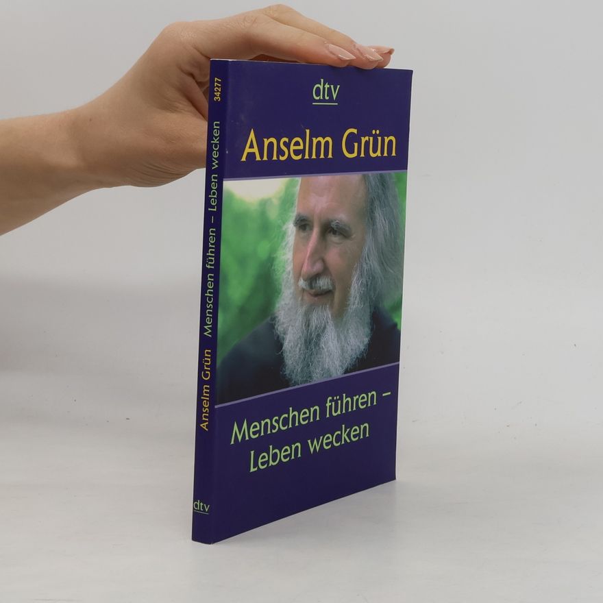 Anselm Grün Menschen führen - Leben wecken