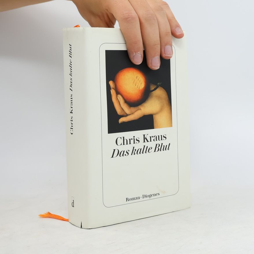 Chris Kraus Das kalte Blut