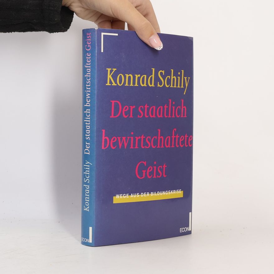 Konrad Schily Der staatlich bewirtschaftete Geist