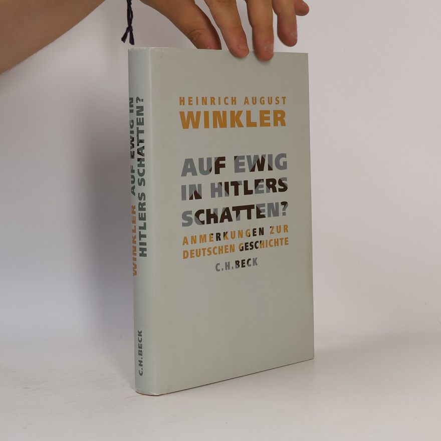 Heinrich August Winkler Auf ewig in Hitlers Schatten?
