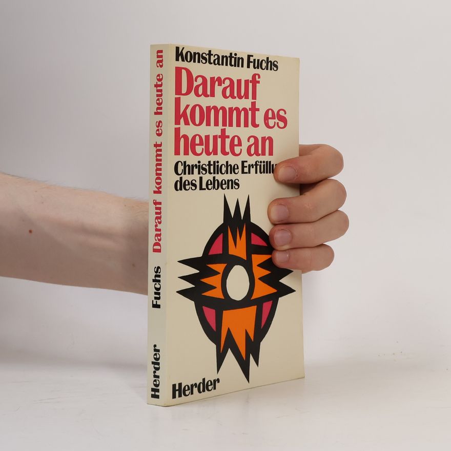 Konstantin Fuchs Darauf kommt es heute an : christliche Erfüllung des Lebens