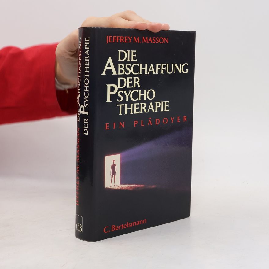 J. Moussaieff Masson Die Abschaffung der Psychotherapie