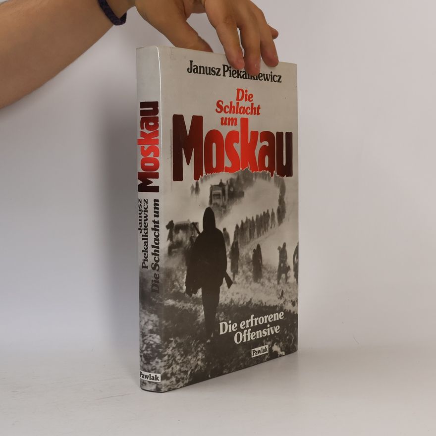 Janusz Piekałkiewicz Die Schlacht um Moskau