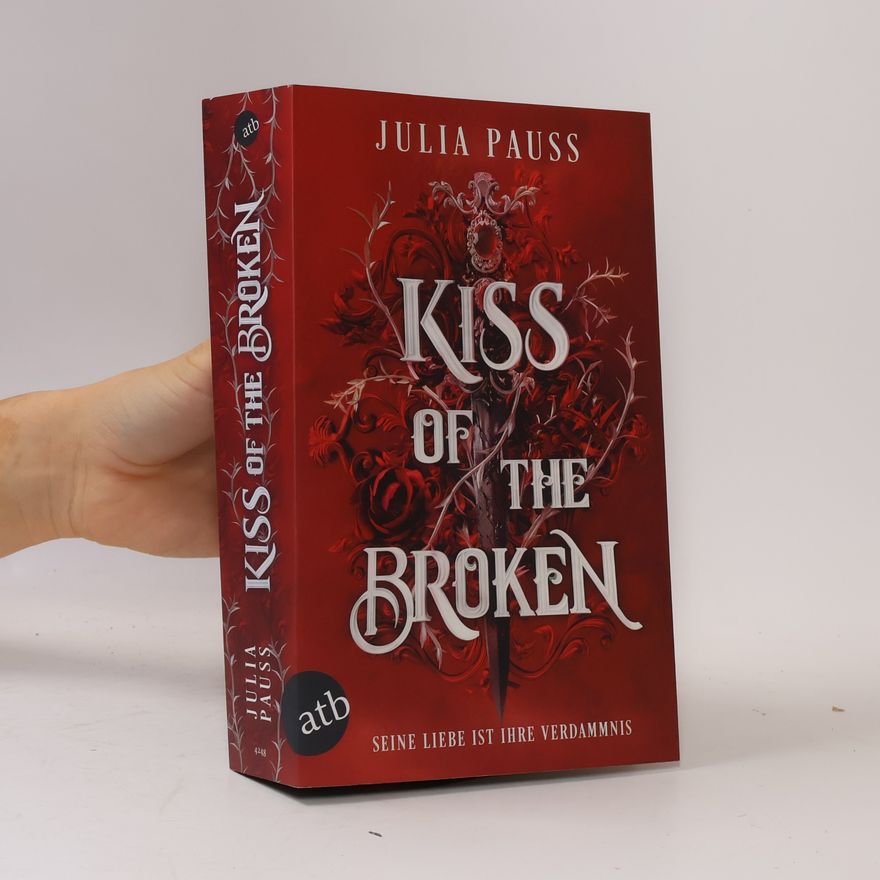 Julia Pauss Forsaken Promises - 2: Kiss of the Broken – Seine Liebe ist ihre Verdammnis