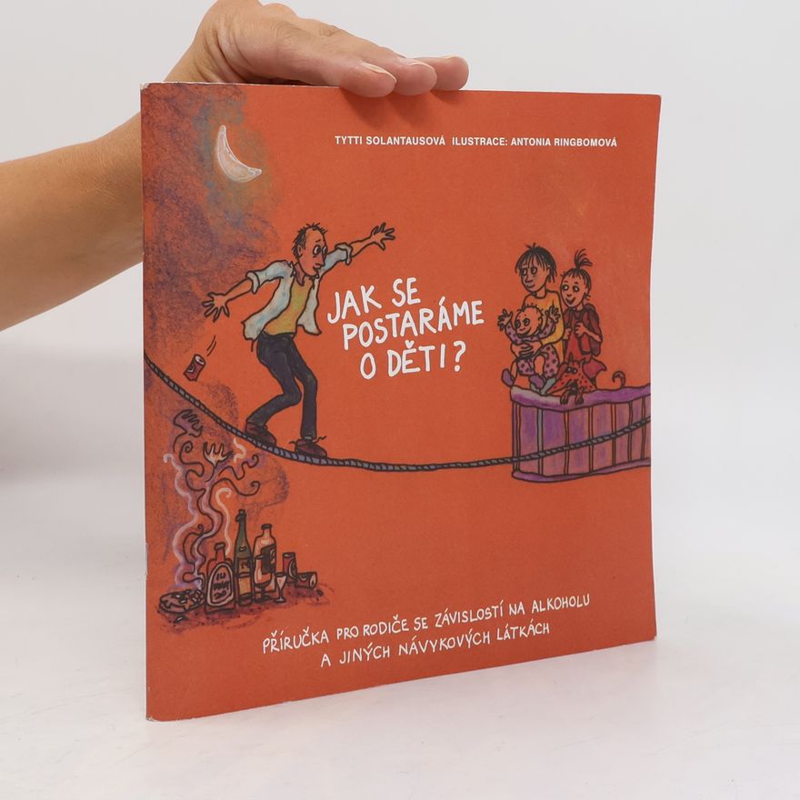 Various authors Jak se postaráme o děti? Příručka pro rodiče se závislostí na alkoholu a jiných navykových látkách