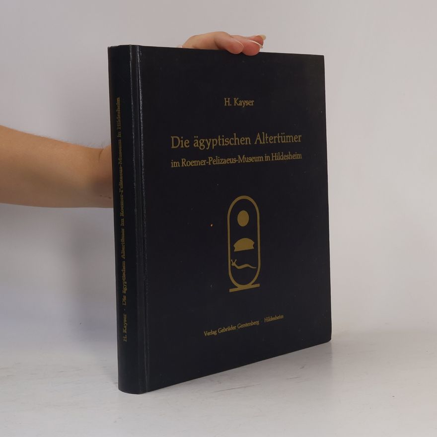 Hans Kayser Die ägyptischen Altertümer im Roemer-Pelizaeus-Museum in Hildesheim
