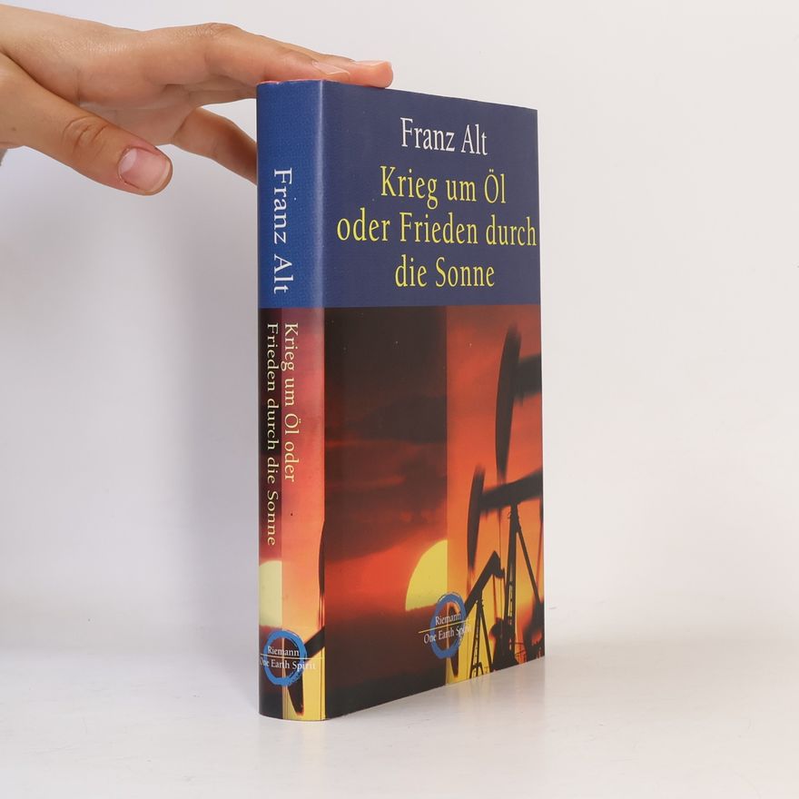 Franz Alt Krieg um Öl oder Frieden durch die Sonne