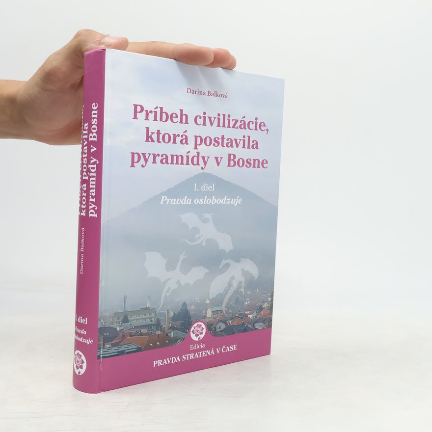 Darina Balková Príbeh civilizácie, ktorá postavila pyramídy v Bosne 1
