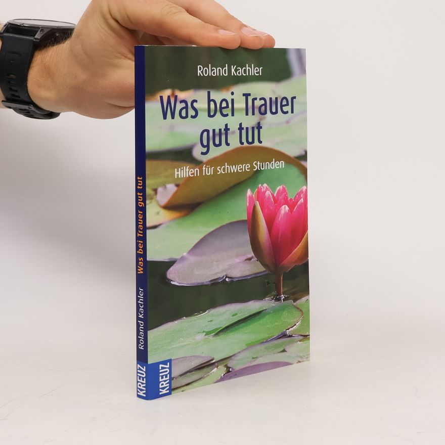 Roland Kachler Was bei Trauer gut tut
