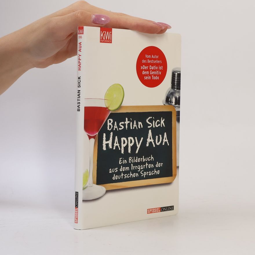 Bastian Sick Happy Aua : ein Bilderbuch aus dem Irrgarten der deutschen Sprache