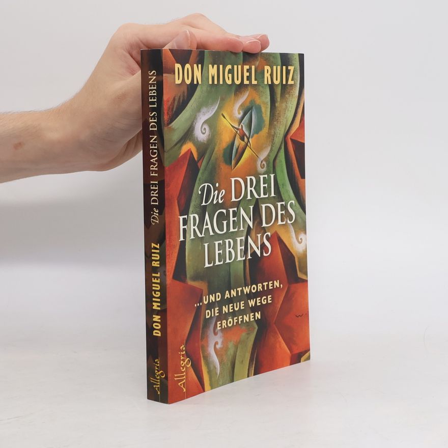 Don Miguel Ruiz Die drei Fragen des Lebens