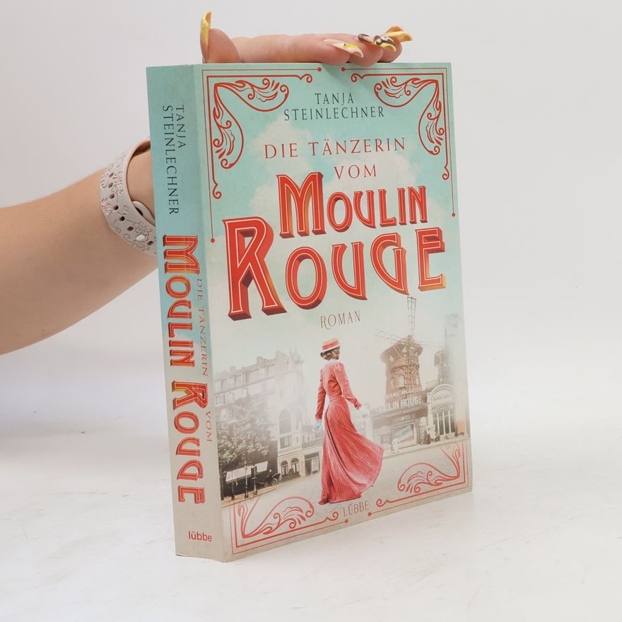 Tanja Steinlechner Die Tänzerin vom Moulin Rouge