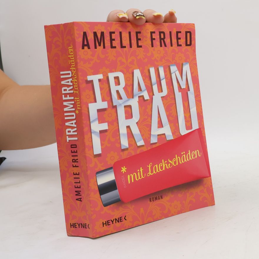 Amelie Fried Traumfrau mit Lackschäden