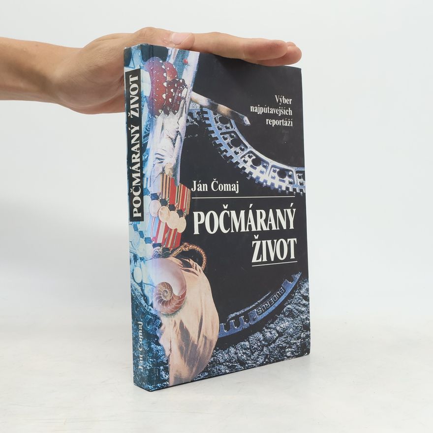 Ján Čomaj Počmáraný život : výber najpútavejších reportáží