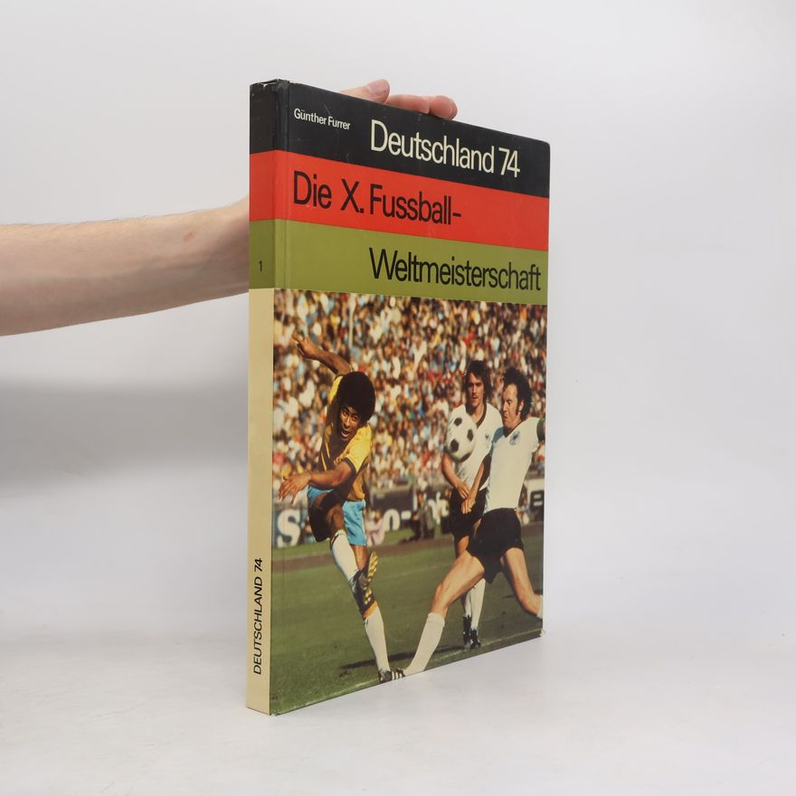 Günther Furrer Deutschland 74. Die X. Fußball-Weltmeisterschaft