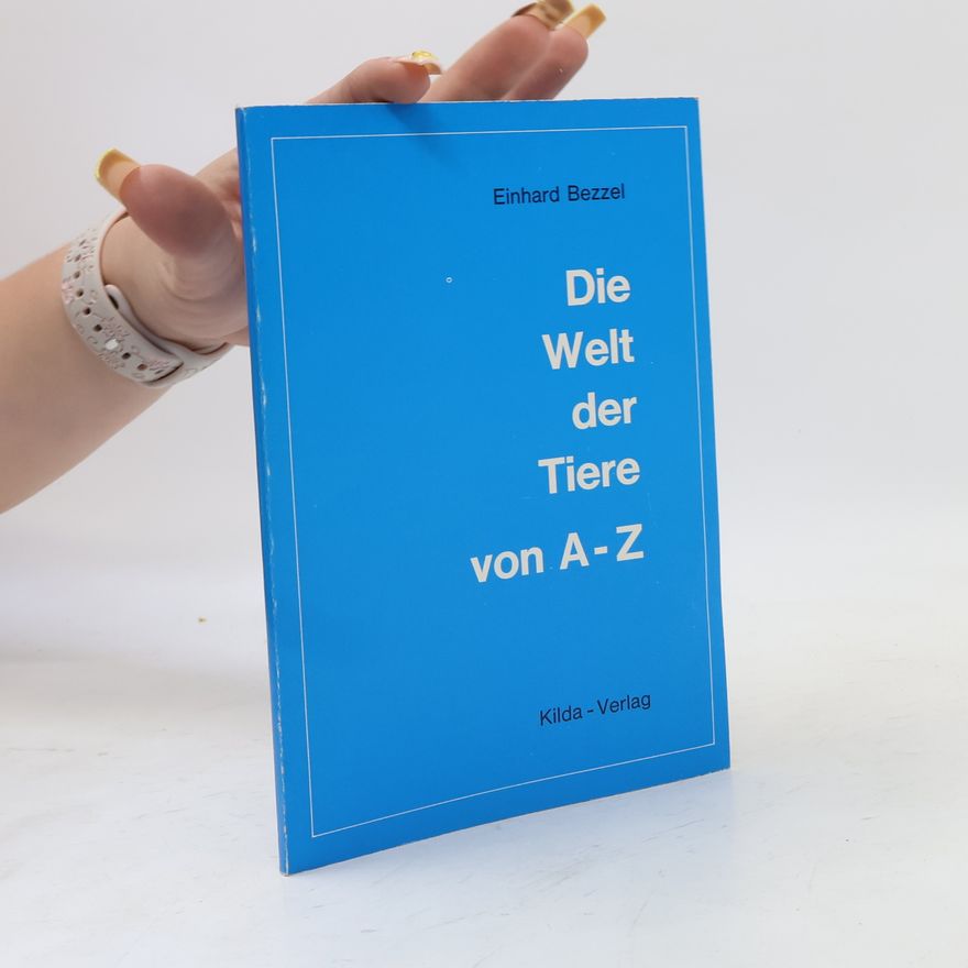 Einhard Bezzel Die Welt der Tiere von A - Z