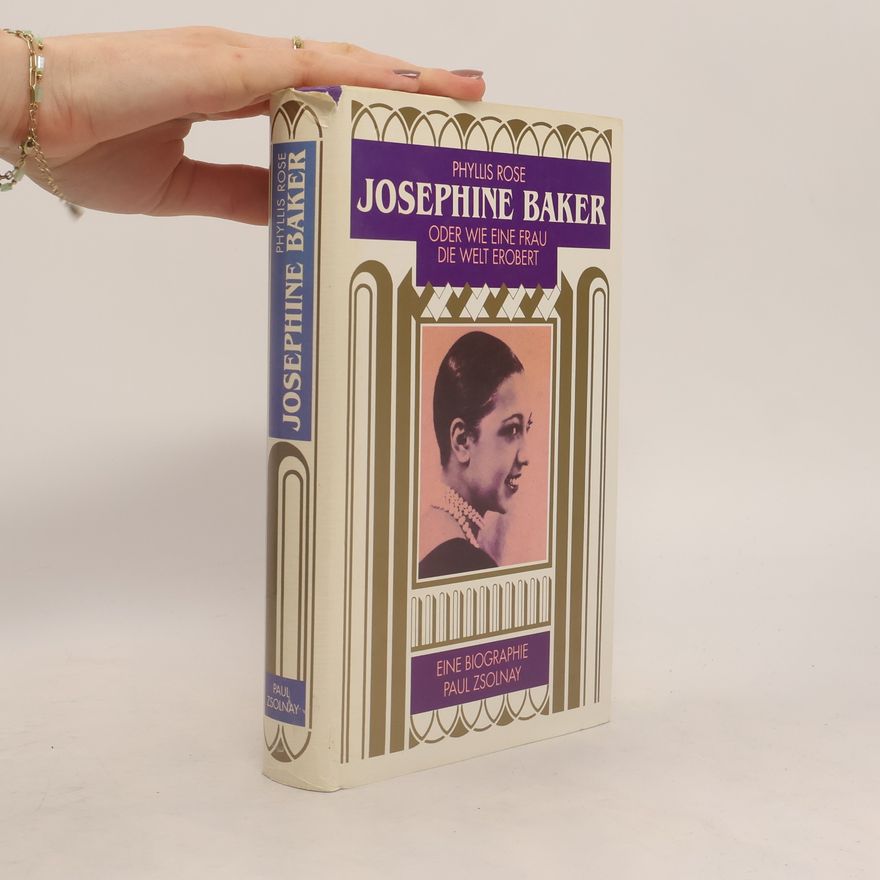 Phyllis Rose Josephine Baker oder wie eine Frau die Welt erobert