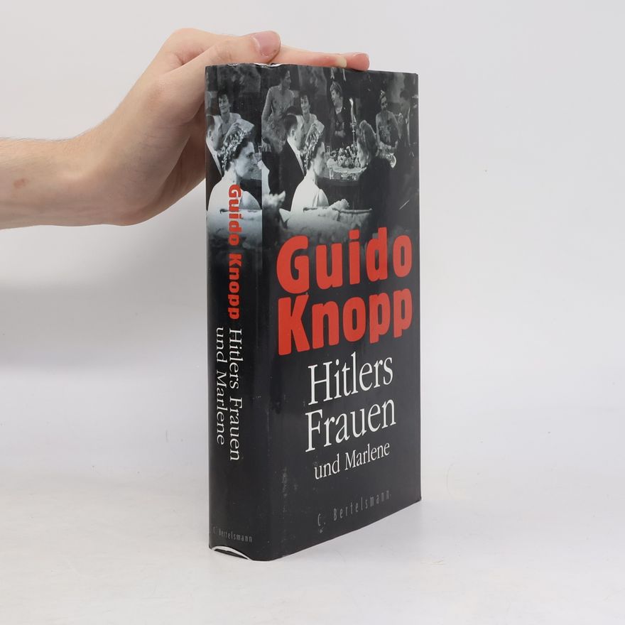 Guido Friedrich Knopp Hitlers Frauen und Marlene