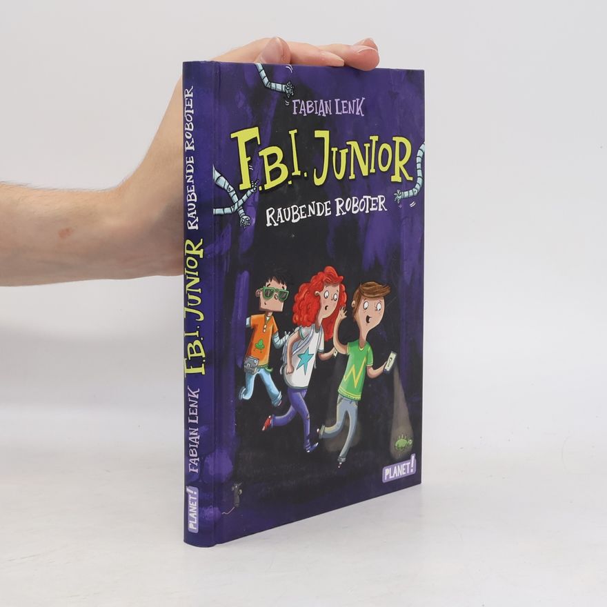 Fabian Lenk F.B.I. Junior - raubende Roboter