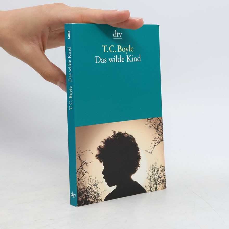 T. Coraghessan Boyle Das wilde Kind