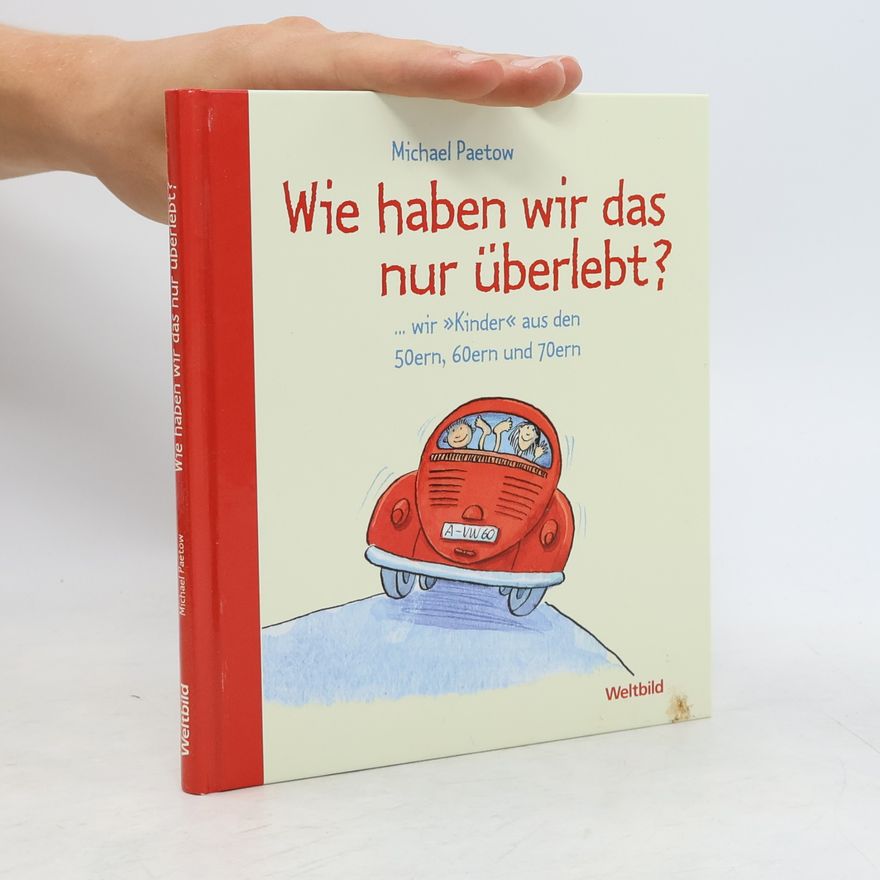 Michael Paetow Wie Haben wir das nur überlebt?