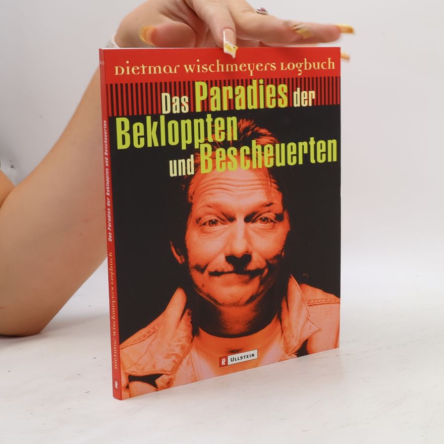 Dietmar Wischmeyer Das Paradies der Bekloppten und Bescheuerten