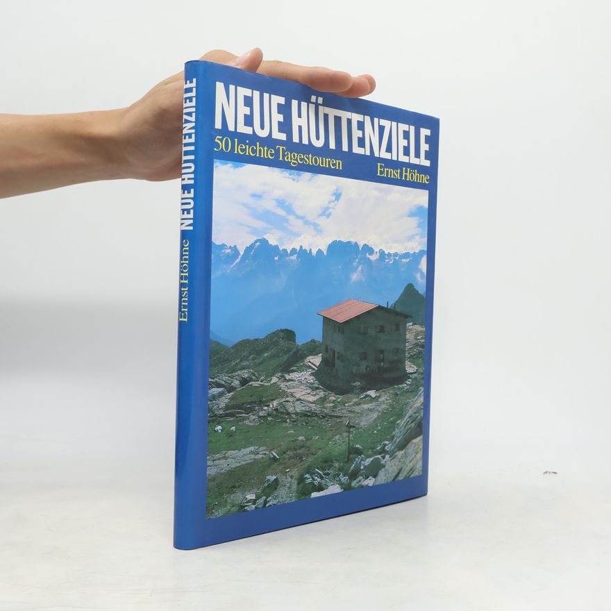 Ernst Höhne Neue Hüttenziele. 50 leichte Tagestouren
