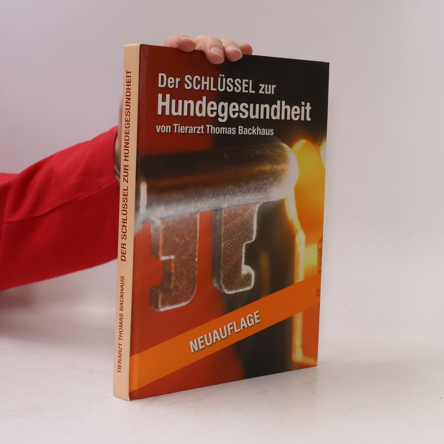 Thomas A. Backhaus Der Schlüssel zur Hundegesundheit