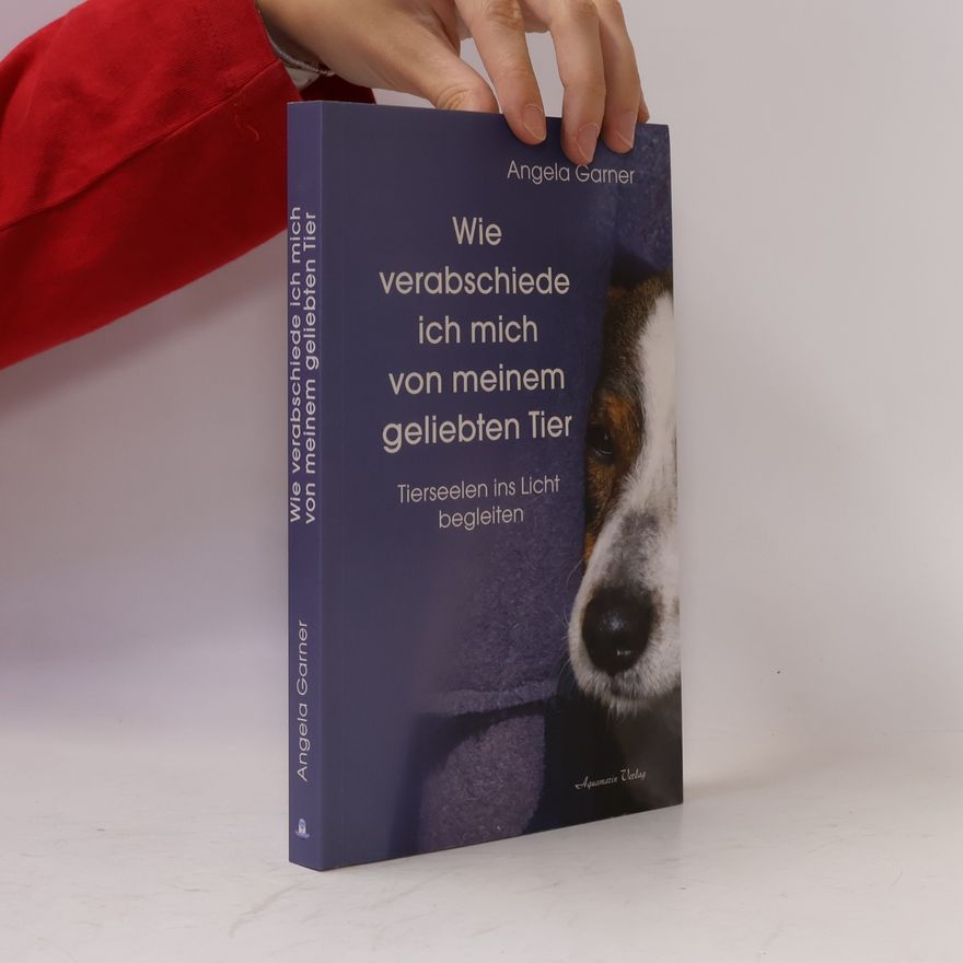 Angela Garner Wie verabschiede ich mich von meinem geliebten Tier