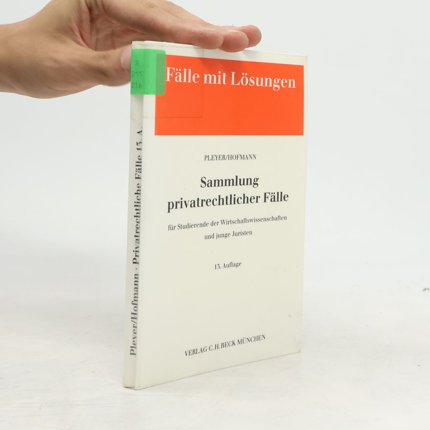 Paul Hofmann Sammlung privatrechtlicher Fälle für Studierende der Wirtschaftswissenschaften und junge Juristen, 13. Auflage