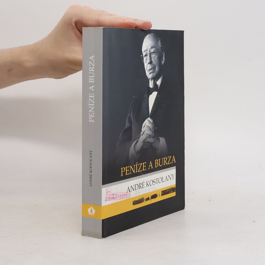 André Kostolany Peníze a burza. Umění, jak přijít k bohatství
