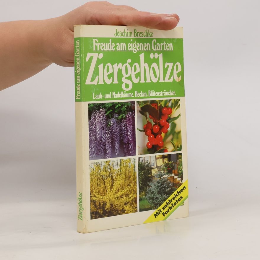 Joachim Breschke Freude am eigenen Garten Ziergehölze. Laub- und Nadelbäume. Hecken. Blütensträucher.