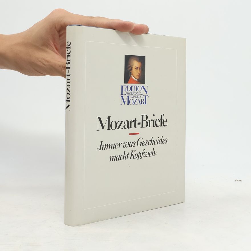 Wolfgang Amadeus Mozart Briefe-Mozart. Immer was Gescheides macht Kopfweh