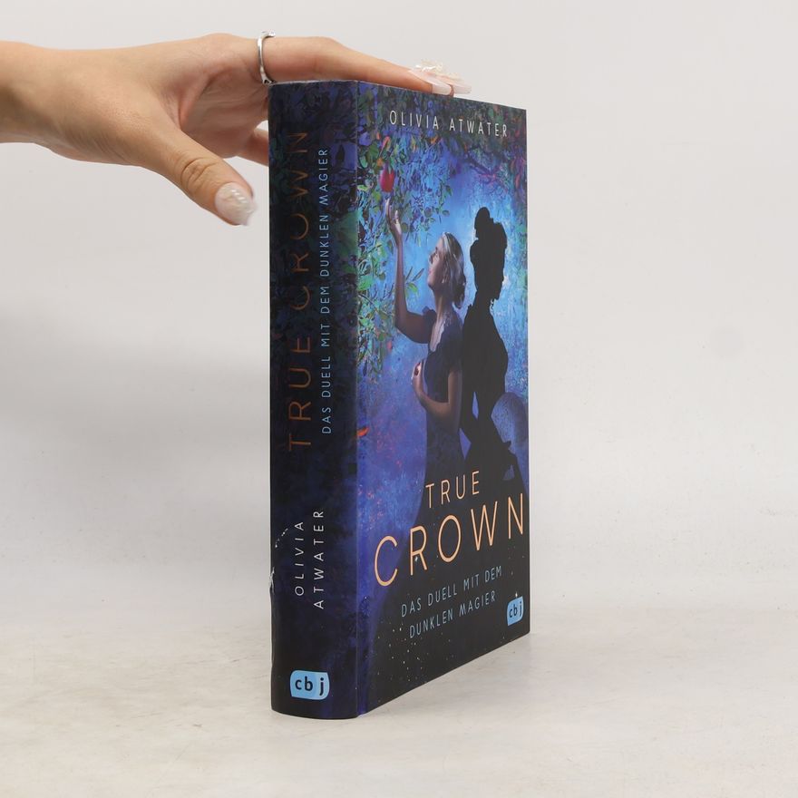 Olivia Atwater True Crown - Das Duell mit dem dunklen Magier