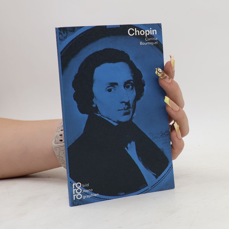 Camille Bourniquel Frédéric Chopin : in Selbstzeugnissen und Bilddokumenten