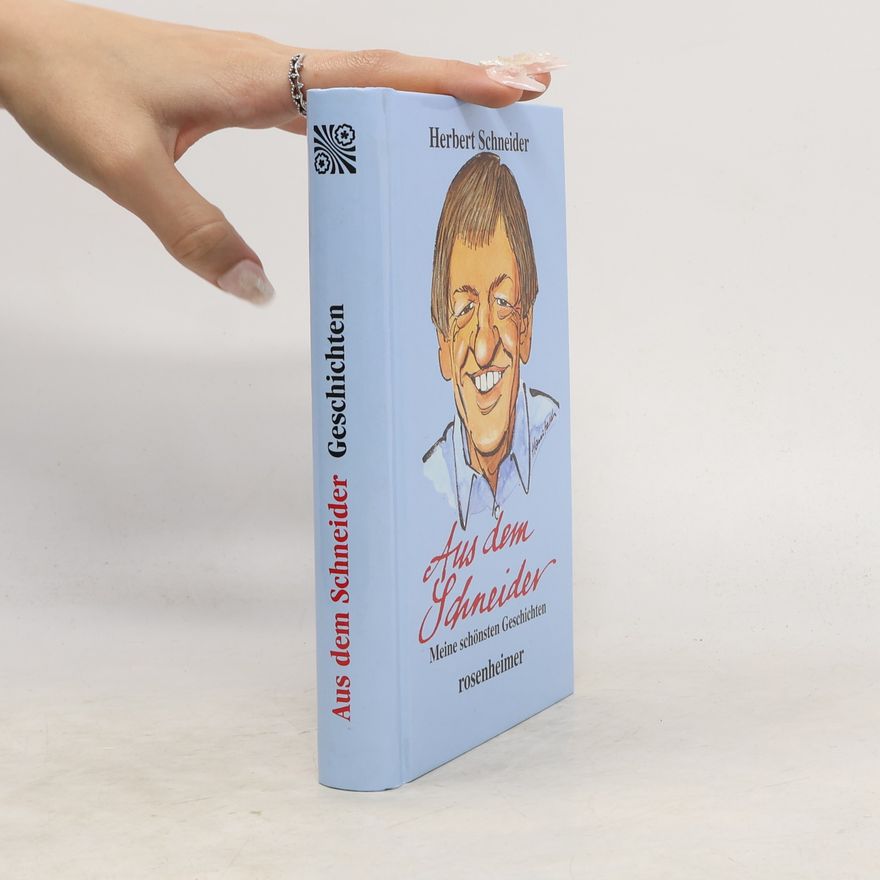 Herbert Schneider Aus dem Schneider. Meine schönsten Geschichten.