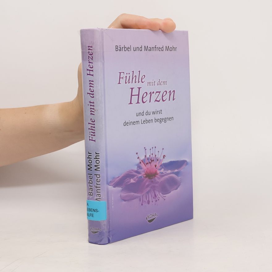 Bärbel Mohr Fühle mit dem Herzen und du wirst deinem Leben begegnen