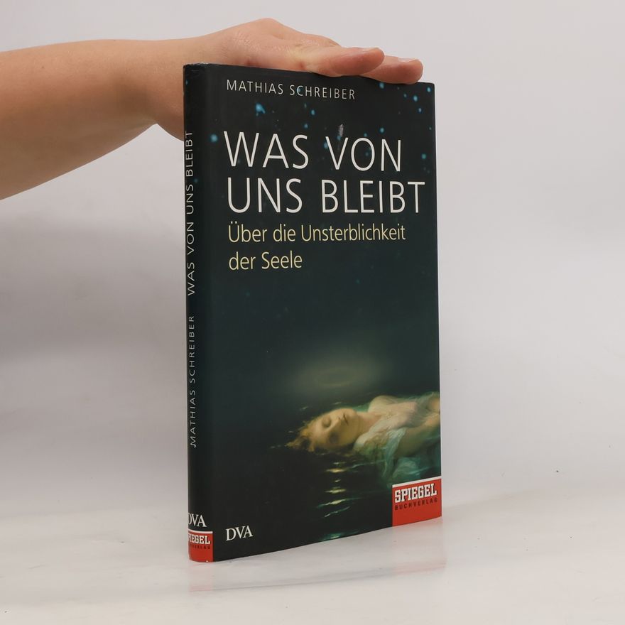 Mathias Schreiber Was von uns bleibt
